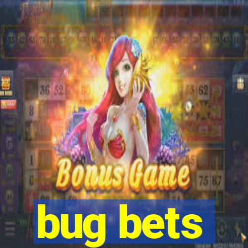 bug bets